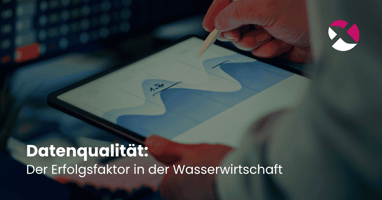 Datenqualität: Der unterschätzte Erfolgsfaktor in der Wasserwirtschaft
